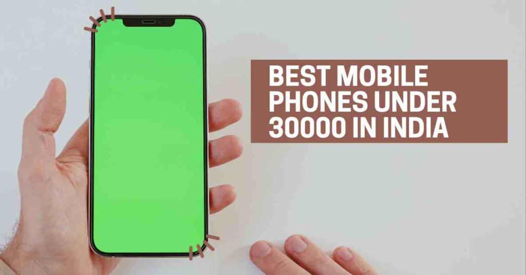 Best Mobile Phones Under 30000 in India